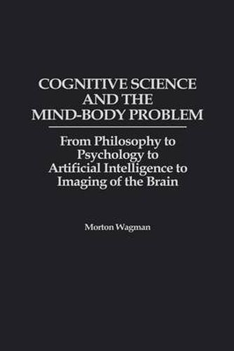 Cover image for Cognitive Science and the Mind-Body Problem: From Philosophy to Psychology to Artificial Intelligence to Imaging of the Brain