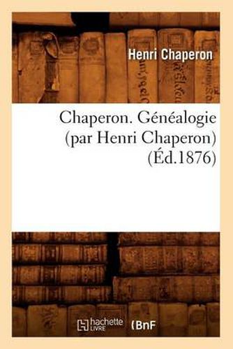 Cover image for Chaperon. Genealogie (Par Henri Chaperon) (Ed.1876)