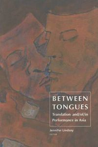 Cover image for Between Tongues: Translation and/of/in Performance in Asia