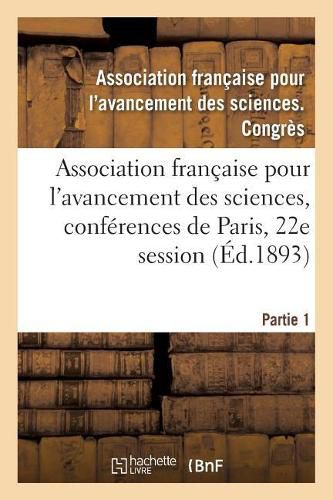 Cover image for Association Francaise Pour l'Avancement Des Sciences, Conferences de Paris: Compte-Rendu de la 22e Session. Partie 1. Documents Officiels, Proces-Verbaux