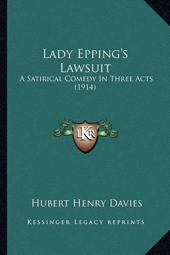 Lady Epping's Lawsuit: A Satirical Comedy in Three Acts (1914)