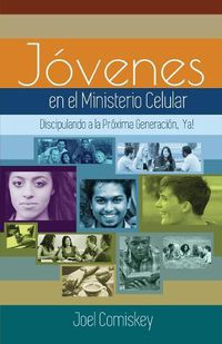 Cover image for Los Jovenes en el Ministerio Celular: Discipulando a la Proxima Generacion, !Ya!