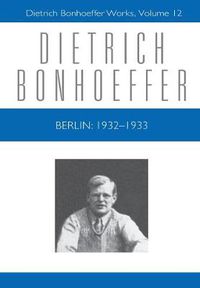 Cover image for Berlin: 1932 - 1933: Dietrich Bonhoeffer Works, Volume 12