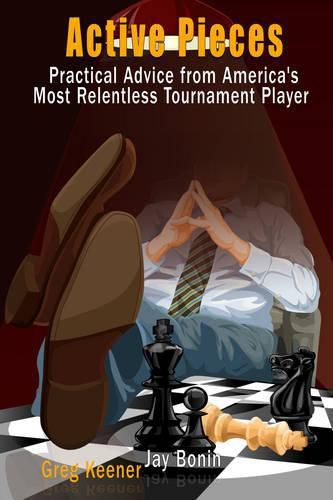 Cover image for Active Pieces: Practical Advice from America's Most Relentless Tournament Player