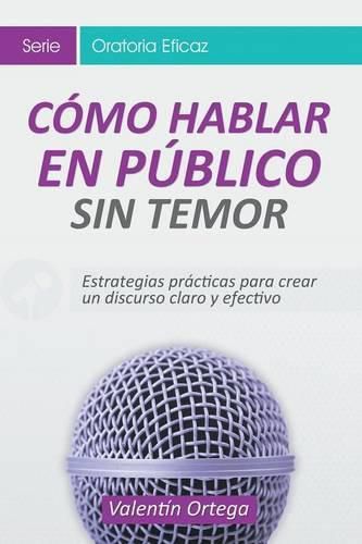 Cover image for Como Hablar en Publico Sin Temor: Estrategias practicas para crear un discurso claro y efectivo