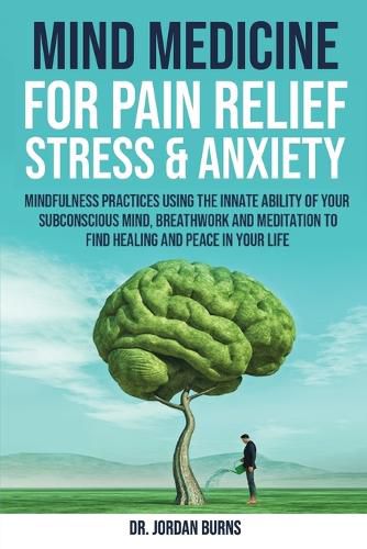 Cover image for Mind Medicine For Pain Relief, Stress and Anxiety