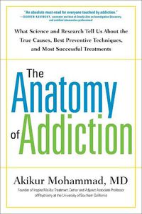 Cover image for The Anatomy Of Addiction: What Science and Research Tells Us About the True Causes, Best Preventive Techiniques, and Most Successful Treatments