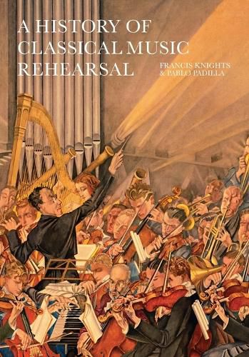 Cover image for A History of Classical Music Rehearsal