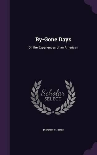 Cover image for By-Gone Days: Or, the Experiences of an American