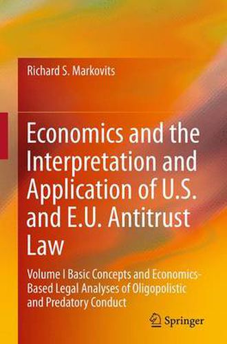 Cover image for Economics and the Interpretation and Application of U.S. and E.U. Antitrust Law: Volume I  Basic Concepts and Economics-Based Legal Analyses of Oligopolistic and Predatory Conduct