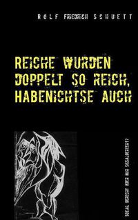 Cover image for Reiche wurden doppelt so reich, Habenichtse auch: Sozial gerecht oder nur sozialgerecht?