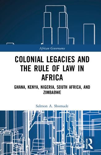 Cover image for Colonial Legacies and the Rule of Law in Africa: Ghana, Kenya, Nigeria, South Africa, and Zimbabwe