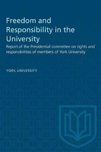 Cover image for Freedom and Responsibility in the University: Report of the Presidential committee on rights and responsibilities of members of York University