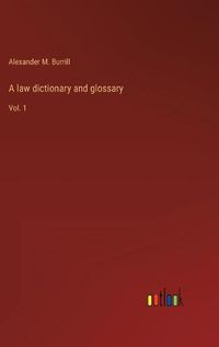 Cover image for A law dictionary and glossary: Vol. 1