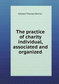 Cover image for The practice of charity individual, associated and organized