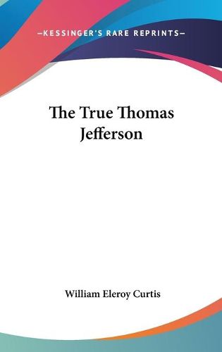 Cover image for The True Thomas Jefferson