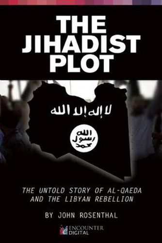 Cover image for The Jihadist Plot: The Untold Story of Al-Qaeda and the Libyan Rebellion