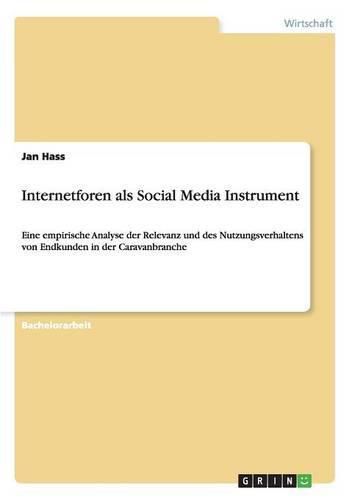 Cover image for Internetforen als Social Media Instrument: Eine empirische Analyse der Relevanz und des Nutzungsverhaltens von Endkunden in der Caravanbranche