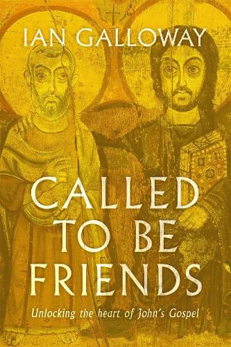 Cover image for Called To Be Friends: Unlocking the Heart of John's Gospel