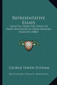 Cover image for Representative Essays: Selected from the Series of Prose Masterpieces from Modern Essayists (1885)