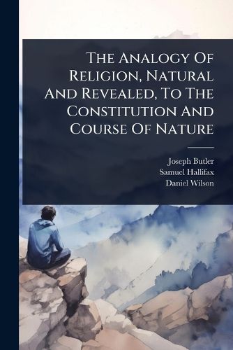 Cover image for The Analogy Of Religion, Natural And Revealed, To The Constitution And Course Of Nature