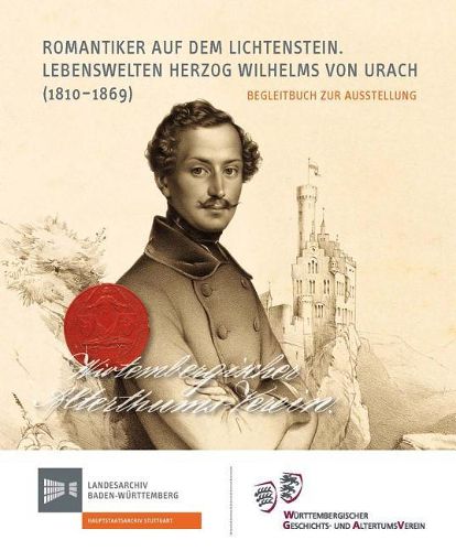 Cover image for Romantiker Auf Dem Lichtenstein: Lebenswelten Herzog Wilhelms Von Urach (1810-1869). Begleitbuch Zur Ausstellung