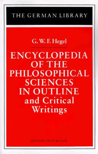 Encyclopedia of the Philosophical Sciences in Outline and Critical Writings: G.W.F. Hegel