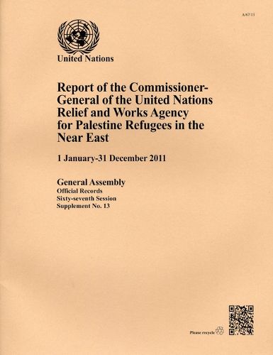 Report of the Commissioner-General of the United Nations Relief and Works Agency for Palestine Refugees in the Near East: 1 January - 31 December 2011