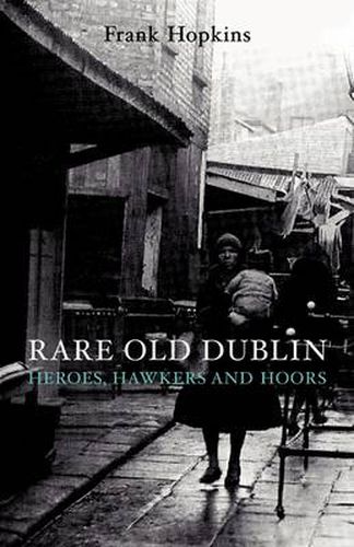 Rare Old Dublin: Heroes, Hawkers and Hoors