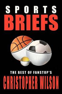 Cover image for Sports Briefs: the Best of Fanstop's Christopher Wilson