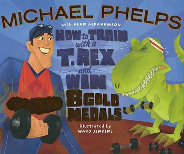 Cover image for How to Train with a T Rex and Win 8 Gold Medals