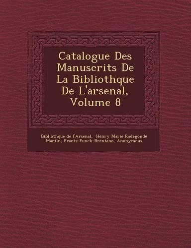 Cover image for Catalogue Des Manuscrits de La Biblioth Que de L'Arsenal, Volume 8