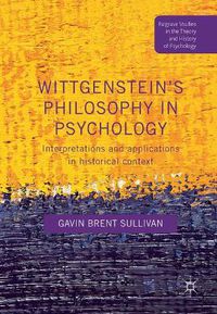 Cover image for Wittgenstein's Philosophy in Psychology: Interpretations and Applications in Historical Context