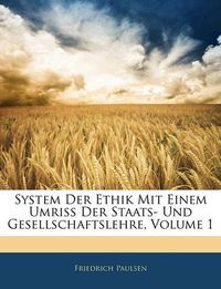 Cover image for System Der Ethik Mit Einem Umriss Der Staats- Und Gesellschaftslehre, Volume 1