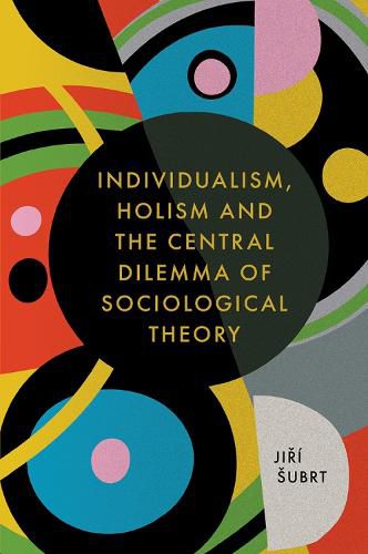 Cover image for Individualism, Holism and the Central Dilemma of Sociological Theory