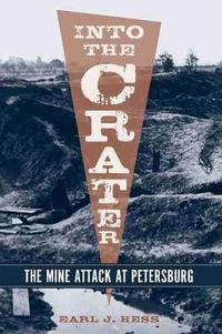 Cover image for Into the Crater: The Mine Attack at Petersburg