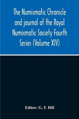 The Numismatic Chronicle And Journal Of The Royal Numismatic Society Fourth Series (Volume Xiv)