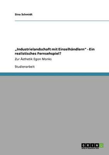 Cover image for Industrielandschaft mit Einzelhandlern - Ein realistisches Fernsehspiel?: Zur AEsthetik Egon Monks
