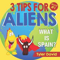 Cover image for What is Spain?: 3 Tips For Aliens