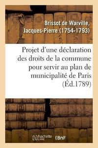 Cover image for Projet d'Une Declaration Des Droits de la Commune Pour Servir Au Plan de Municipalite de Paris