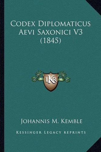 Cover image for Codex Diplomaticus Aevi Saxonici V3 (1845)