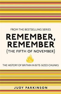 Cover image for Remember, Remember (The Fifth of November): The History of Britain in Bite-Sized Chunks