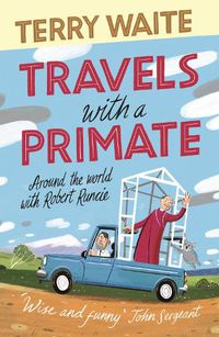 Cover image for Travels with a Primate: Around the World with Robert Runcie