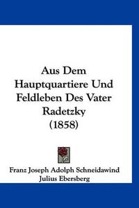 Cover image for Aus Dem Hauptquartiere Und Feldleben Des Vater Radetzky (1858)