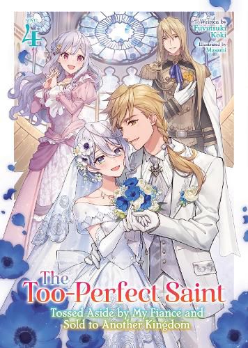 Cover image for The Too-Perfect Saint: Tossed Aside by My Fiance and Sold to Another Kingdom (Light Novel) Vol. 4