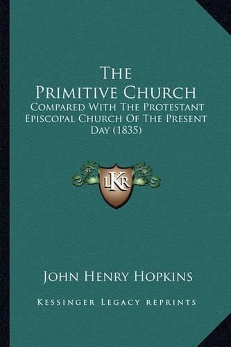 The Primitive Church: Compared with the Protestant Episcopal Church of the Present Day (1835)