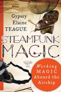 Cover image for Steampunk Magic: Working Magic Aboard the Airship