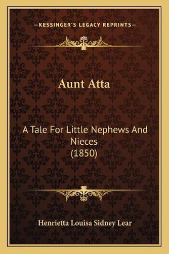 Cover image for Aunt Atta: A Tale for Little Nephews and Nieces (1850)