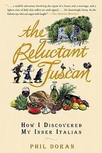 Cover image for The Reluctant Tuscan: How I Discovered My Inner Italian
