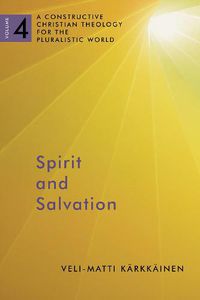 Cover image for Spirit and Salvation: A Constructive Christian Theology for the Pluralistic World, volume 4